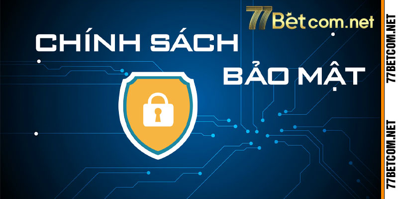 Chính Sách Bảo Mật Tại 77bet