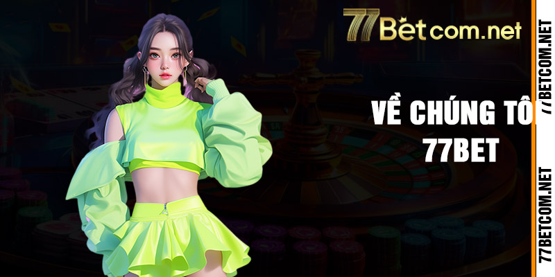 Về Chúng Tôi 77bet